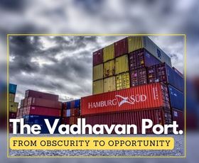 From Obscurity to Opportunity: Unveiling Vadhavan Port, India's Next Maritime Powerhouse.